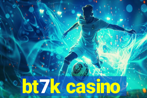 bt7k casino